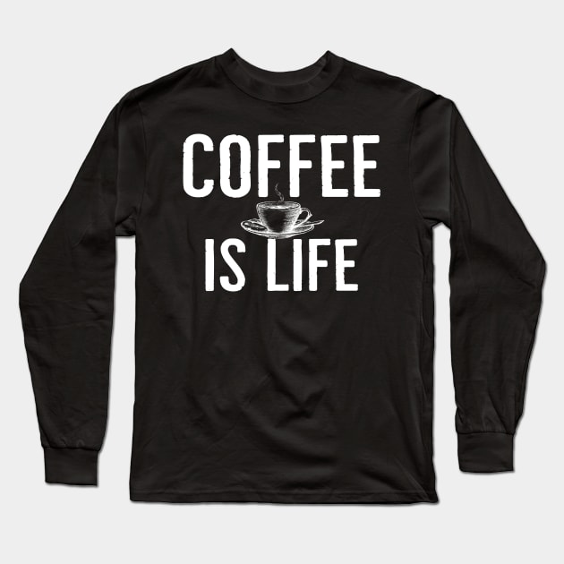 Funny Coffee Is Life Long Sleeve T-Shirt by Happy - Design